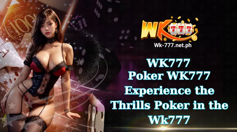 Poker WK777 Experience the Thrills Poker in the Wk777 (1)