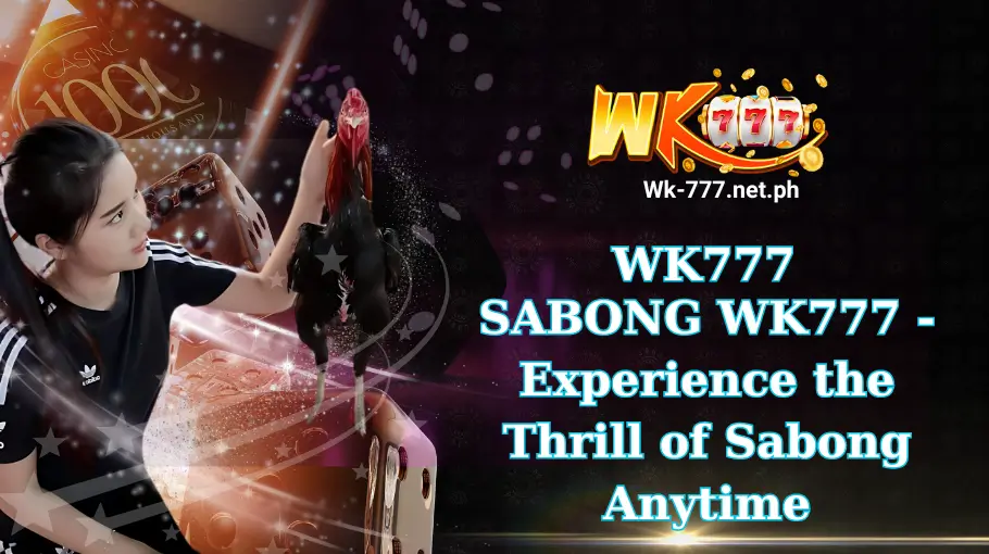 SABONG WK777 -Experience the Thrill of Sabong Anytime (1)